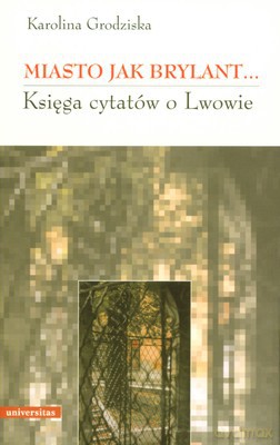 Miasto Jak Brylant Księga Cytatów O Lwowie - Karolina Grodziska [KSIĄŻKA]