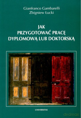 Jak Przygotować Pracę Dyplomową Lub Doktorską - Gianfranco Gambarelli, Zbigniew Łucki [KSIĄŻKA]