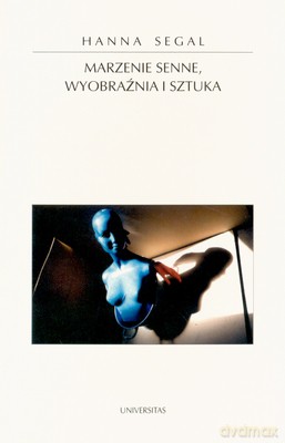 Marzenie Senne Wyobraźnia I Sztuka - Hanna Segal [KSIĄŻKA]