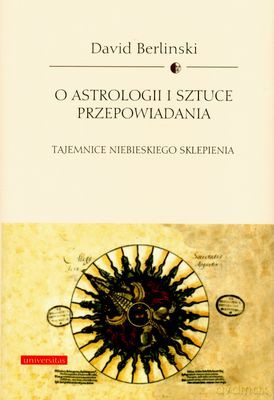 O Astrologii I Sztuce Przepowiadania - David Berlinski [KSIĄŻKA]