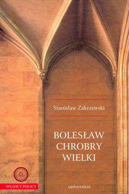 Bolesław Chrobry Wielki - Stanisław Zakrzewski [KSIĄŻKA]