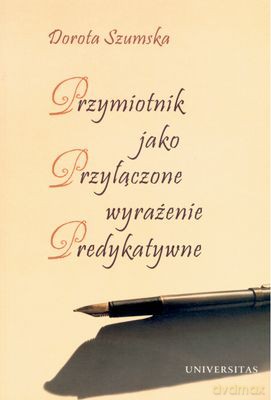Przymiotnik Jako Przyłączone Wyrażenie - Dorota Szumska [KSIĄŻKA]