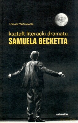 Kształt Literacki Dramatu Samuela Becketta - Tomasz Wiśniewski [KSIĄŻKA]