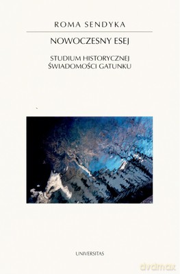 Nowoczesny Esej Studium Historycznej Świaomości Gatunku - Roma Sendyka [KSIĄŻKA]