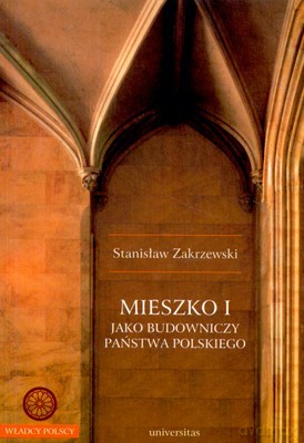 Mieszko I Jako Budowniczy Państwa Polskiego - Stanisław Zakrzewski [KSIĄŻKA]