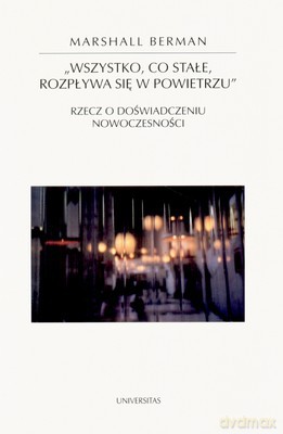 Wszystko Co Stałe Rozpływa Się W Powietrzu - Marshall Berman [KSIĄŻKA]