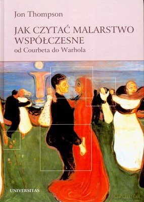 Jak Czytać Malarstwo Współczesne Od Courbeta Do Warhola - Jon Thompson [KSIĄŻKA]
