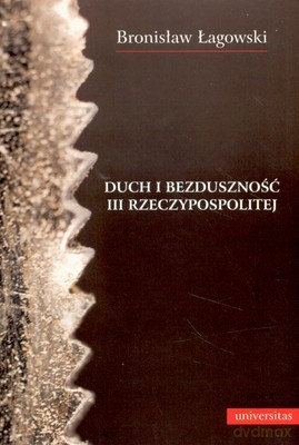 Duch I Bezduszność III Rzeczypospolitej - Bronisław Łagowski [KSIĄŻKA]