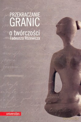 Przekraczanie Granic O Twórczośc Tadeusza Różewicza [KSIĄŻKA]