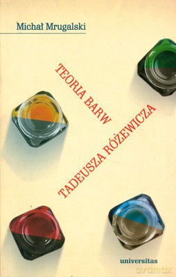 Teoria Barw Tadeusza Różewicza - Michał Mrugalski [KSIĄŻKA]