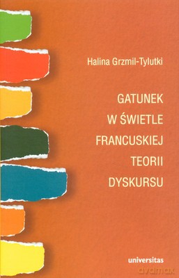 Gatunek W Świetle Francuskiej Teorii Dyskursu - Halina Grzmil-Tylutki [KSIĄŻKA]