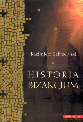 Historia Bizancjum - Kazimierz Zakrzewski [KSIĄŻKA]