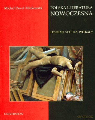 Polska Literatura Nowoczesna Leśmian Schulz Witkacy - Michał Paweł Markowski [KSIĄŻKA]