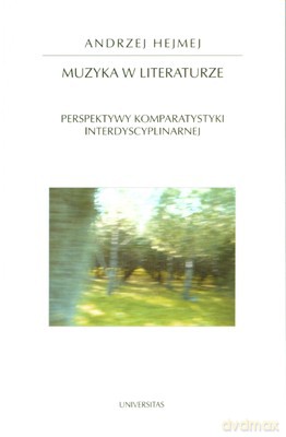 Muzyka W Literaturze Perspektywy Komparatystyki Interdyscyplinarnej - Andrzej Hejmej [KSIĄŻKA]