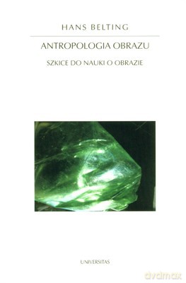 Antropologia Obrazu Szkice Do Nauki O Obrazie - Hans Belting [KSIĄŻKA]