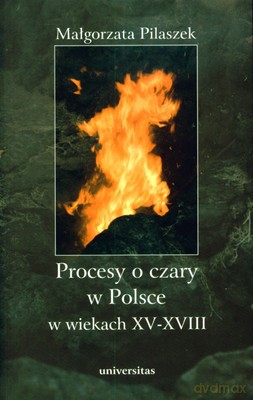 Procesy O Czary W Polsce W Wiekach XV-XVIII - Małgorzata Pilaszek [KSIĄŻKA]