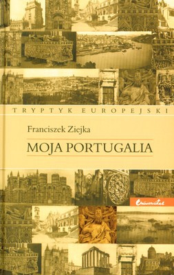 Moja Portugalia (twarda) - Franciszek Ziejka [KSIĄŻKA]