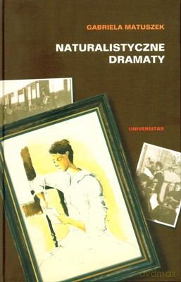 Naturalistyczne Dramaty (twarda) - Gabriela Matuszek [KSIĄŻKA]