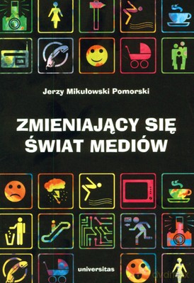 Zmieniający Się Świat Mediów - Jerzy Mikułowski Pomorski [KSIĄŻKA]