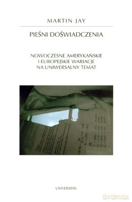 Pieśni Doświadczenia Nowoczesne Amerykańskie I Europejskie Wariacje Na Uniwersalny Temat - Martin Jay [KSIĄŻKA]