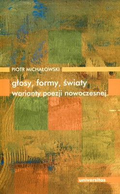 Głosy Formy Światy Warianty Poezji Nowoczesnej - Piotr Michałowski [KSIĄŻKA]
