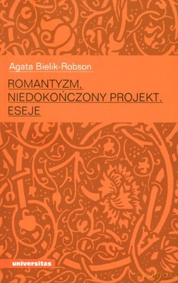 Romantyzm Niedokończony Projekt Eseje - Agata Bielik-Robson [KSIĄŻKA]