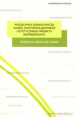 Poezja Emila Zegadłowicza Wobec Światopoglądowego I Estetycznego Projektu Eksprezjonizmu - Katarzyna Szewczyk-Haake [KSIĄŻKA]