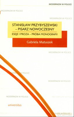 Stanisław Przybyszewski Pisarz Nowoczesny Eseje I Proza - Próba Monografii - Gabriela Mateuszek [KSIĄŻKA]