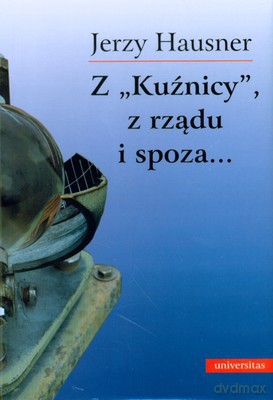 Z Kuźnicy Z Rządu I Spoza (twarda) - Jerzy Hausner [KSIĄŻKA]