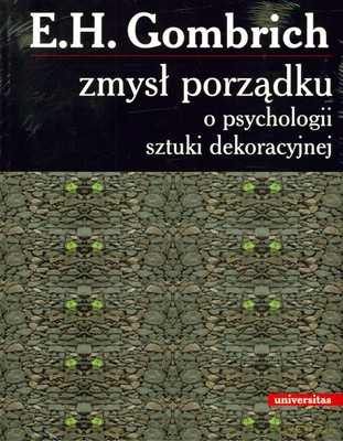 Zmysł Porządku O Psychologii Sztuki Dekoracyjnej - Ernest H.Gombrich [KSIĄŻKA]