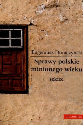 Sprawy Polskie Minionego Wieku Szkice - Eugeniusz Duraczyński [KSIĄŻKA]