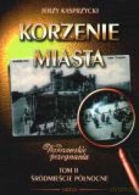 Korzenie Miasta Tom II Śródmieście Północne - Jerzy Kasprzycki [KSIĄŻKA]