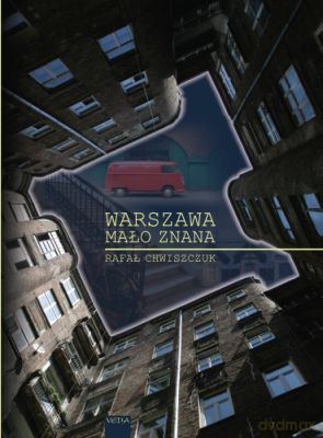 Warszawa Mało Znana - Rafał Chwiszczuk [KSIĄŻKA]