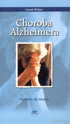 Choroba Alzheimera Poradnik Dla Lekarzy - Leszek Bidzan [KSIĄŻKA]