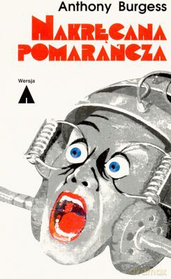 Nakręcana Pomarańcza Wersja A - Anthony Burgess [KSIĄŻKA]