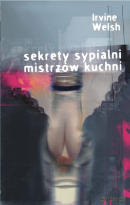 Sekrety Sypialni Mistrzów Kuchni - Irvine Welsch [KSIĄŻKA]