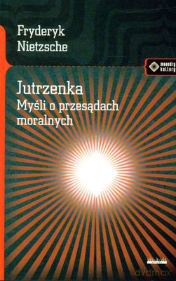 Jutrzenka Myśli O Przesądach Moralnych - Friedrich Nietzsche [KSIĄŻKA]