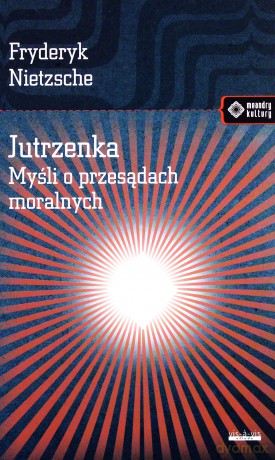 Jutrzenka Myśli O Przesądach Moralnych - Friedrich Nietzsche [KSIĄŻKA]