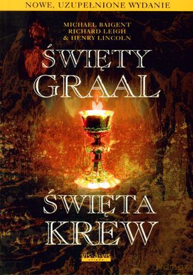 Święty Graal Święta Krew - Michael Baigent, Richard Leigh, Henry Lincoln [KSIĄŻKA]