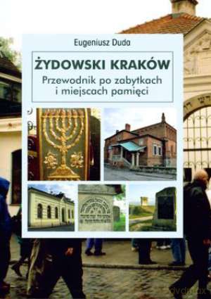 Żydowski Kraków Przewodnik Po Zabytkach I Miejscach Pamięci Wer.Pol - Eugeniusz Duda [KSIĄŻKA]