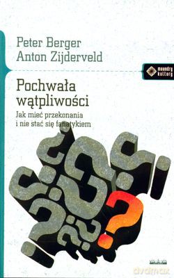 Pochwała Wątpliwości - Peter L. Berger, Anton Zijderveld [KSIĄŻKA]