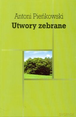 Utwory Zebrane Antoni Pieńkowski (twarda) - Antoni Pieńkowski [KSIĄŻKA]