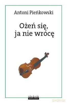 Ożeń Się Ja Nie Wrócę - Antoni Pieńkowski [KSIĄŻKA]