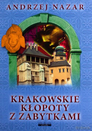 Krakowskie Kłopoty Z Zabytkami - Andrzej Nazar [KSIĄŻKA]