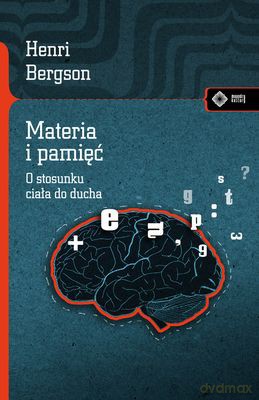 Materia I Pamięć O Stosunku Ciała Do Doucha - Henri Bergson [KSIĄŻKA]