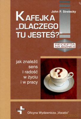 Kafejka Dlaczego Tu Jesteś - John P.Strelecky [KSIĄŻKA]