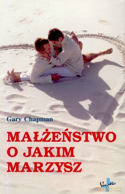 Małżeństwo O Jakim Marzysz - Gary Chapman [KSIĄŻKA]