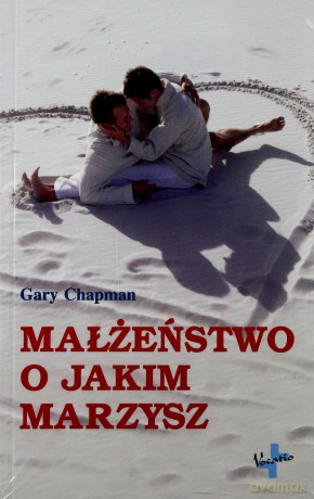 Małżeństwo O Jakim Marzysz - Gary Chapman [KSIĄŻKA]
