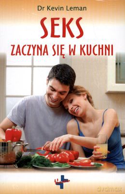 Seks Zaczyna Się W Kuchni - Kevin Leman [KSIĄŻKA]