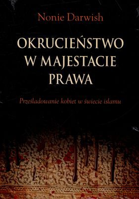 Okrucieństwo W Majestacie Prawa - Nonie Darwish [KSIĄŻKA]